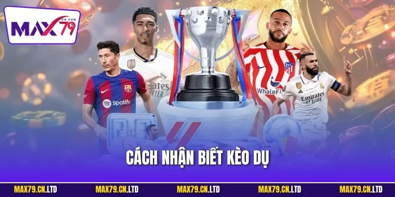 Cách nhận biết kèo dụ