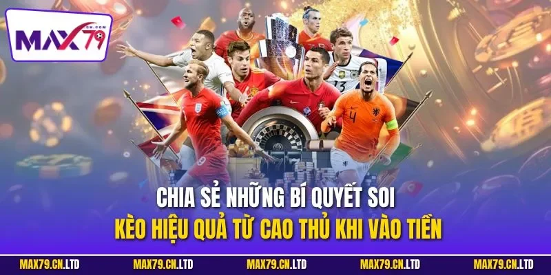 Chia sẻ những bí quyết soi kèo hiệu quả từ cao thủ khi vào tiền