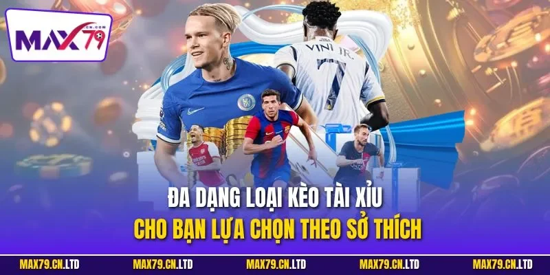 Đa dạng loại kèo tài xỉu cho bạn lựa chọn theo sở thích