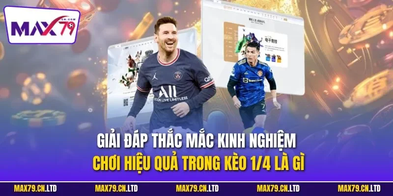 Giải đáp thắc mắc kinh nghiệm chơi hiệu quả trong kèo 1/4 là gì