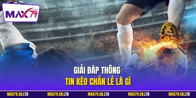 Giải đáp thông tin kèo chẵn lẻ là gì