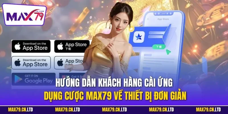 Hướng dẫn khách hàng cài ứng dụng cược MAX79 về thiết bị đơn giản