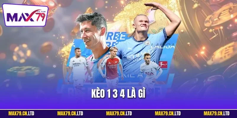 Kèo 1 3 4 là gì
