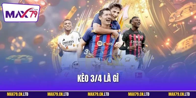 Kèo 3/4 là gì