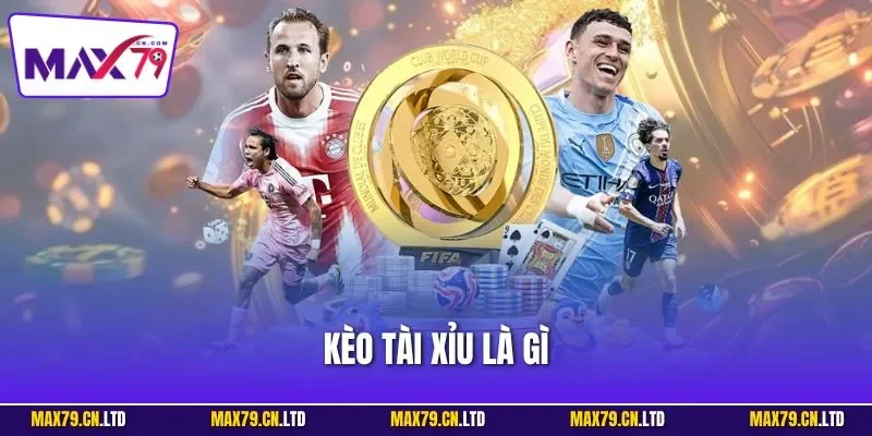 Kèo tài xỉu là gì
