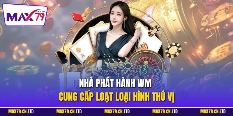 Nhà phát hành WM cung cấp loạt loại hình thú vị