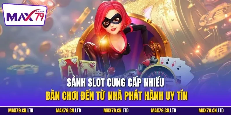 Sảnh slot cung cấp nhiều bàn chơi đến từ nhà phát hành uy tín