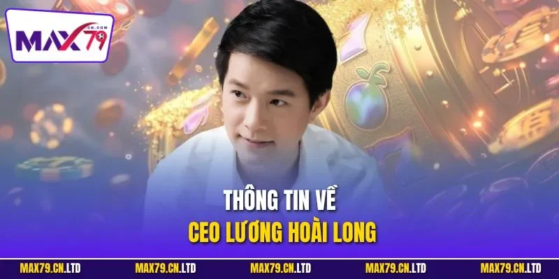Thông tin về CEO Lương Hoài Long