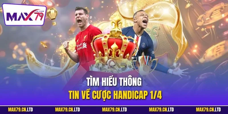 Tìm hiểu thông tin về cược Handicap 1/4