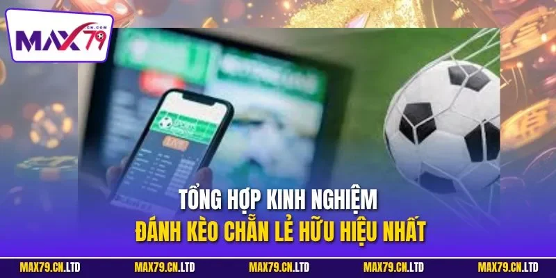Tổng hợp kinh nghiệm đánh kèo chẵn lẻ hữu hiệu nhất